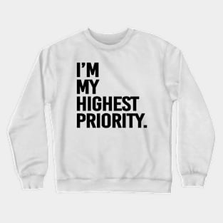 I'm my highest priority - black text Crewneck Sweatshirt